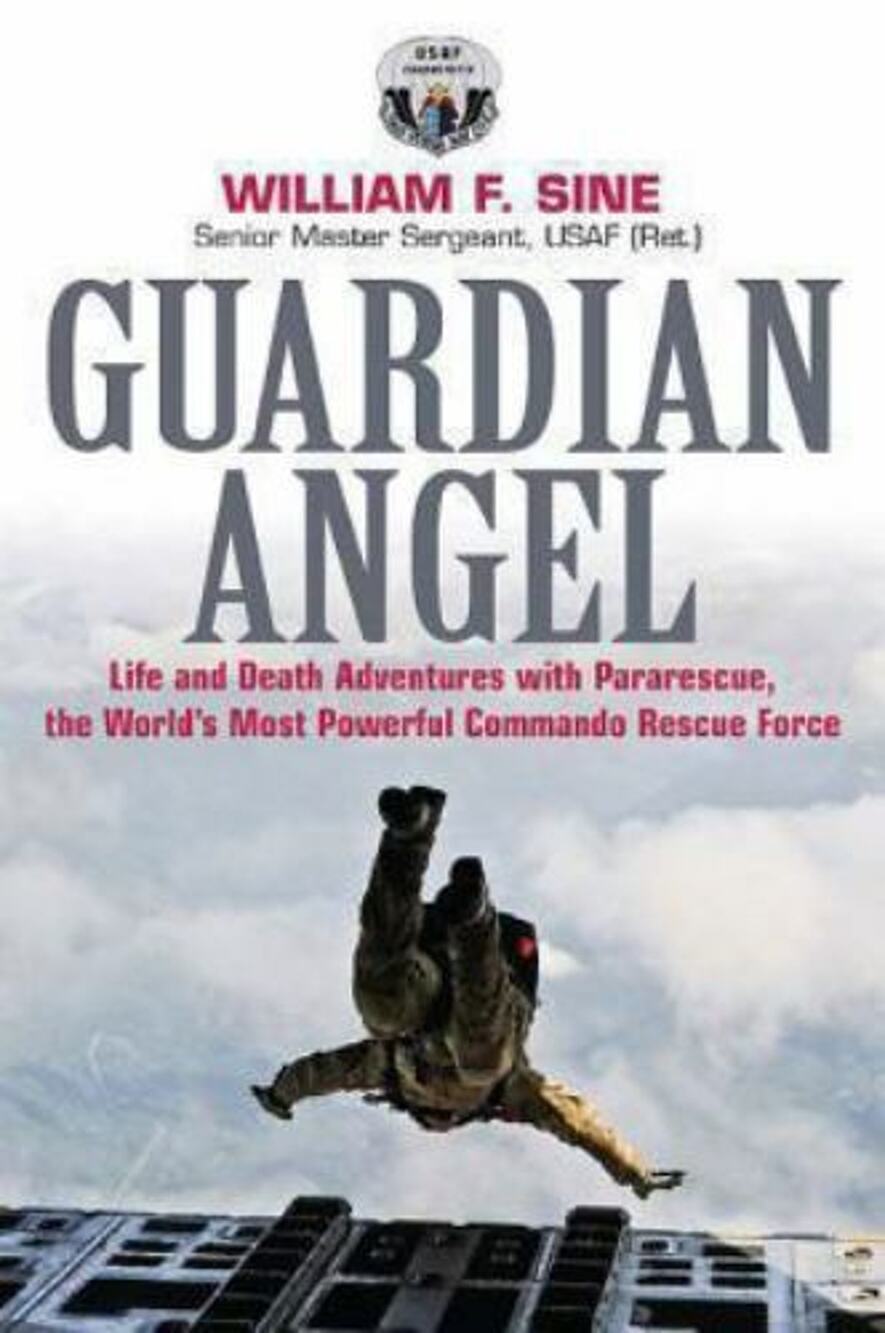 Guardian Angel: Life and Death Adventures with Pararescue, the World's Most...